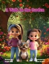 A Walk in the Garden: A Children's Book about Appreciation, Loving Life, and Creating Memorable Moments with those you Love