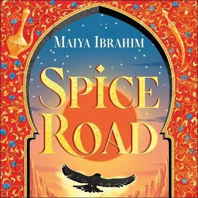 Spice Road: the absolutely explosive epic YA fantasy romance set in an Arabian-inspired land