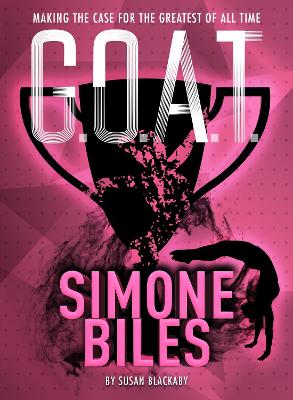 G.O.A.T. - Simone Biles: Making the Case for the Greatest of All Time