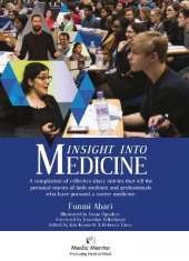 Insight Into Medicine: A compilation of reflective diary entries that tell the personal stories of both students and professionals who have pursued a career medicine.