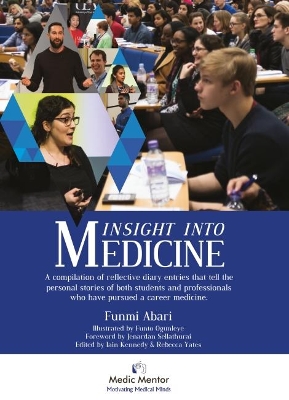 Insight Into Medicine: A compilation of reflective diary entries that tell the personal stories of both students and professionals who have pursued a career medicine.