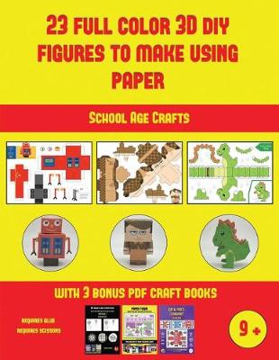 School Age Crafts (23 Full Color 3D Figures to Make Using Paper): A great DIY paper craft gift for kids that offers hours of fun