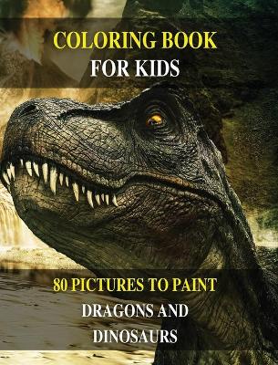 Coloring Book for Kids - How to Draw Prehistoric Animals? Learn to Paint Dragons and Dinosaurs: 80 Pictures to Color - Activity Book for Boys and Girls and for All Children - English Version !