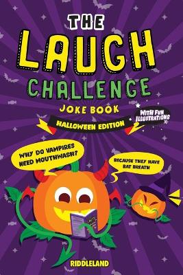 The Laugh Challenge Joke Book - Halloween: Trick or Treat Edition: A Fun and Interactive Joke Book for Boys and Girls: Ages 6, 7, 8, 9, 10, 11, and 12 Years Old