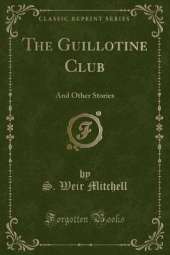 The Guillotine Club: And Other Stories (Classic Reprint)