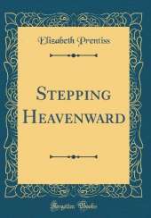 Stepping Heavenward (Classic Reprint)