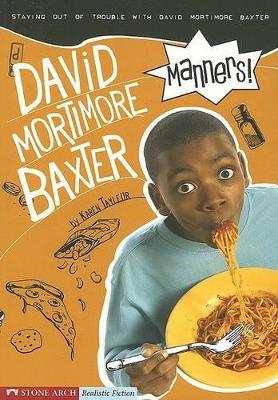 Manners!: Staying Out of Trouble with David Mortimore Baxter