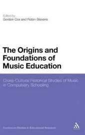 The Origins and Foundations of Music Education: Cross-Cultural Historical Studies of Music in Compulsory Schooling
