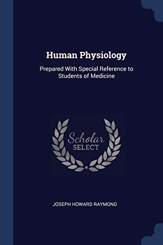 Human Physiology: Prepared with Special Reference to Students of Medicine