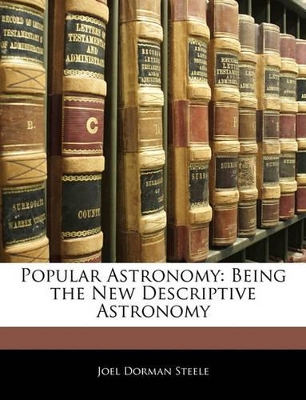 Popular Astronomy: Being the New Descriptive Astronomy