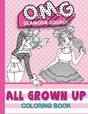 O.M.G. Glamour Squad: All Grown Up: Coloring Book For Kids