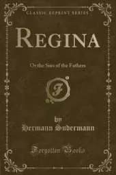 Regina: Or the Sins of the Fathers (Classic Reprint)