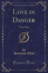 Love in Danger: Three Plays (Classic Reprint)