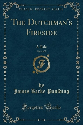 The Dutchman's Fireside, Vol. 1 of 2: A Tale (Classic Reprint)