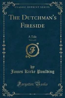 The Dutchman's Fireside, Vol. 1 of 2: A Tale (Classic Reprint)
