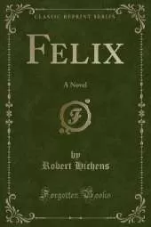 Felix: A Novel (Classic Reprint)