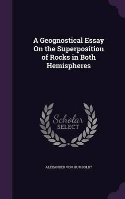 A Geognostical Essay on the Superposition of Rocks in Both Hemispheres