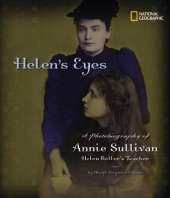 Helen's Eyes: A Photobiography of Annie Sullivan, Helen Keller's Teacher