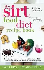 The Sirtfood Diet Recipe Book: Everything you need to know about the Sirtfood Diet, from the science behind it to fresh recipe ideas to try