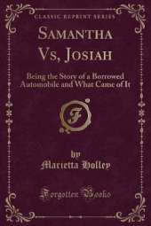 Samantha Vs, Josiah: Being the Story of a Borrowed Automobile and What Came of It (Classic Reprint)