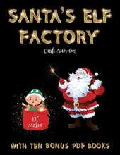 Craft Activities (Santa's Elf Factory): Make your own elves by cutting and pasting the contents of this book. This book is designed to improve hand-eye coordination, develop fine and gross motor control, develop visuo-spatial skills, and to help children