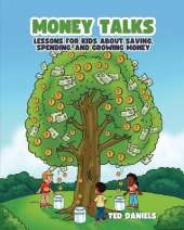 Money Talks: Lessons for Kids About Saving, Spending, and Growing Money