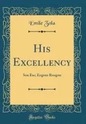 His Excellency: Son Exc. Eugène Rougon (Classic Reprint)