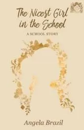 The Nicest Girl in the School: A School Story