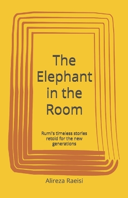 The Elephant in the Room: Rumi's timeless stories retold for the new generations
