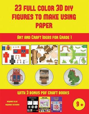 Art and Craft Ideas for Grade 1 (23 Full Color 3D Figures to Make Using Paper): A great DIY paper craft gift for kids that offers hours of fun