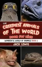 The Creepiest Animals of the World Book for Kids: Shocking photos and freaky facts about the spookiest animals on the planet!