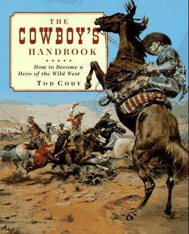 Cowboy's Handbook: How to Become a Hero of the Wild West