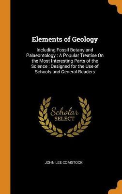 Elements of Geology: Including Fossil Botany and Palaeontology: A Popular Treatise on the Most Interesting Parts of the Science: Designed for the Use of Schools and General Readers