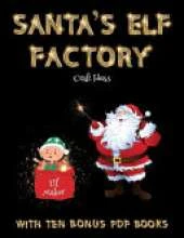 Craft Ideas (Santa's Elf Factory): Make your own elves by cutting and pasting the contents of this book. This book is designed to improve hand-eye coordination, develop fine and gross motor control, develop visuo-spatial skills, and to help children sust