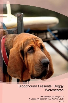 Bloodhound Presents: Doggy Wordsearch The Bloodhound Brings You A Doggy Wordsearch That You Will Love! Vol. 3