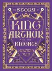 The Story of King Arthur and His Knights: The Story of King Arthur and His Knights (Collectible Editions)