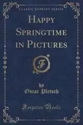 Happy Springtime in Pictures (Classic Reprint)