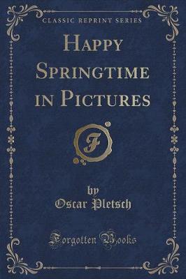 Happy Springtime in Pictures (Classic Reprint)
