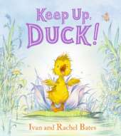 Keep Up, Duck!: A timeless and cute new classic about a crafty little duckling, perfect for 3-6 year olds