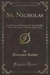 St. Nicholas, Vol. 40: An Illustrated Magazine for Young Folks; Part I-November, 1912, to April, 1913 (Classic Reprint)