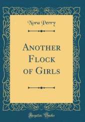 Another Flock of Girls (Classic Reprint)