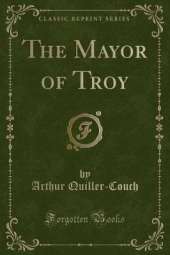 The Mayor of Troy (Classic Reprint)