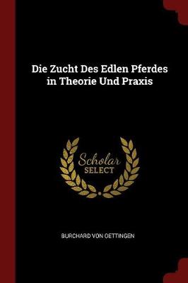 Die Zucht Des Edlen Pferdes in Theorie Und Praxis