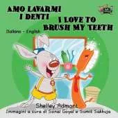 Amo Lavarmi I Denti I Love to Brush My Teeth: Italian English Bilingual Edition