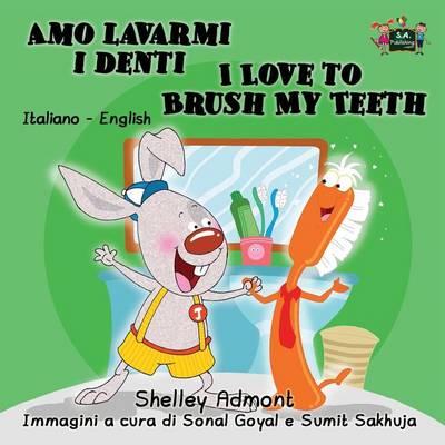 Amo Lavarmi I Denti I Love to Brush My Teeth: Italian English Bilingual Edition