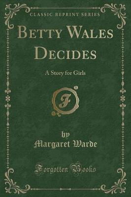 Betty Wales Decides: A Story for Girls (Classic Reprint)