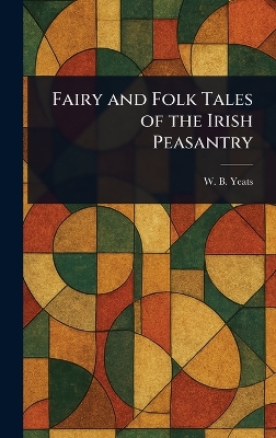 Fairy and Folk Tales of the Irish Peasantry