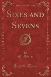Sixes and Sevens (Classic Reprint)