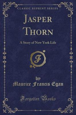 Jasper Thorn: A Story of New York Life (Classic Reprint)