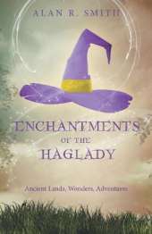 Enchantments of the Haglady: Ancient Lands, Wonders, Adventures